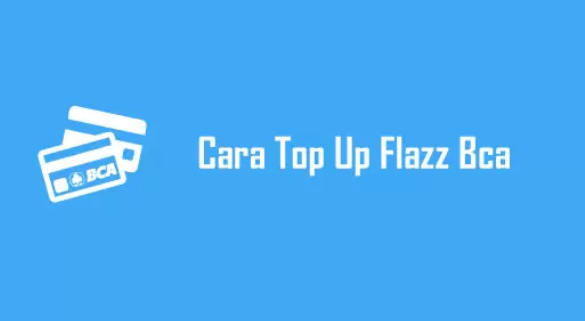 10 Cara Top Up Flazz BCA Mobile Mudah & Cepat 2022